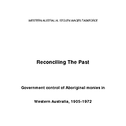 Reconciling The Past: Government control of Aboriginal monies in Western Australia, 1905-1972